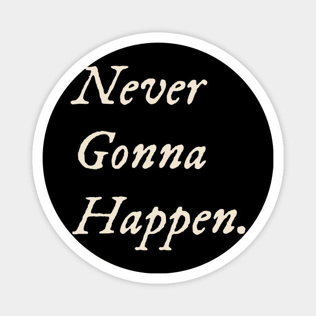 Never Gonna Happen Magnet by TV Dinners